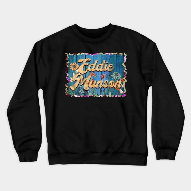 Retro Eddie Name Flowers Munson Limited Edition Proud Classic Styles Crewneck Sweatshirt by Friday The 13th